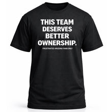 Load image into Gallery viewer, THIS TEAM DESERVES BETTER OWNERSHIP.