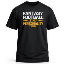 Load image into Gallery viewer, Fantasy Football Is My Personality