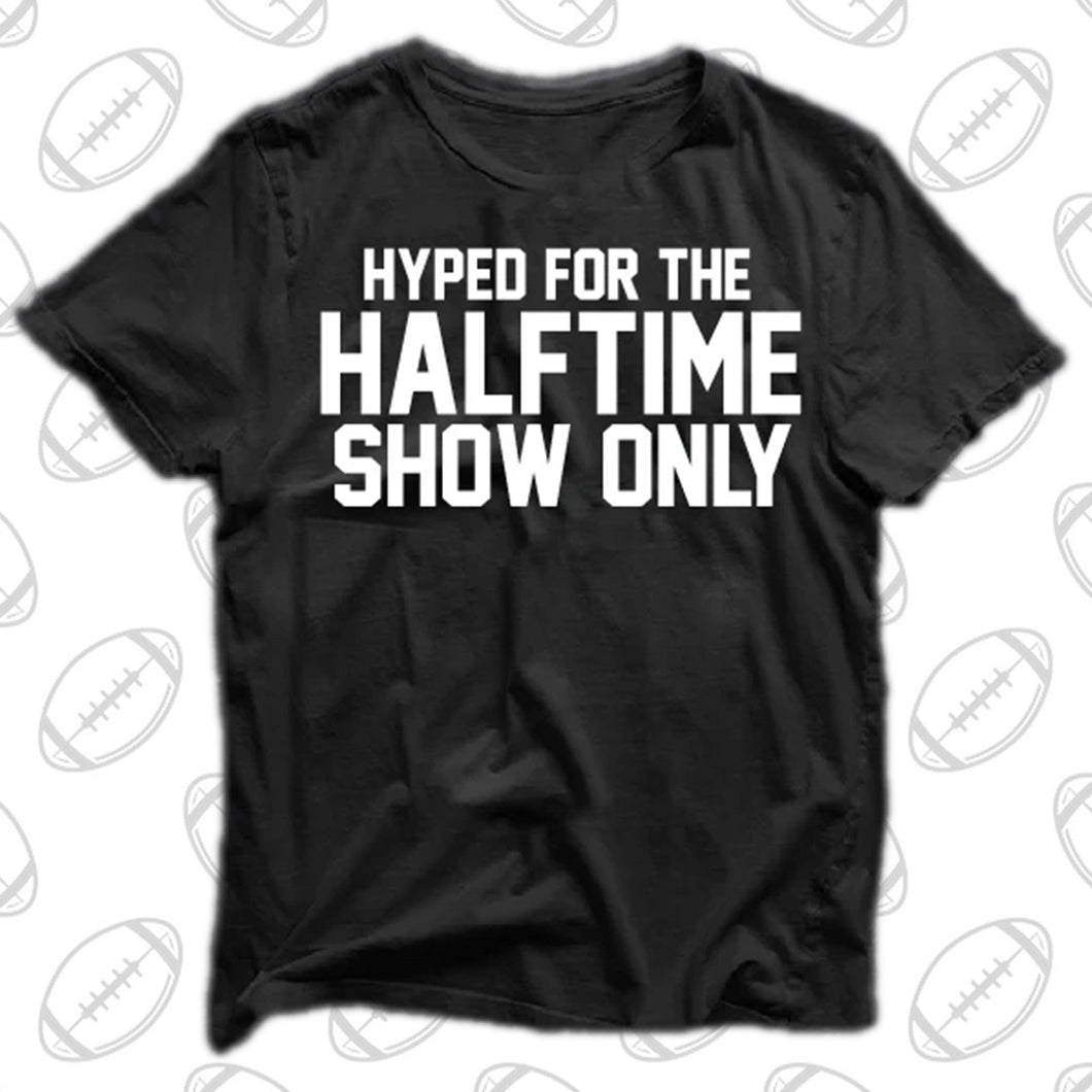 HYPED FOR THE HALFTIME SHOW ONLY