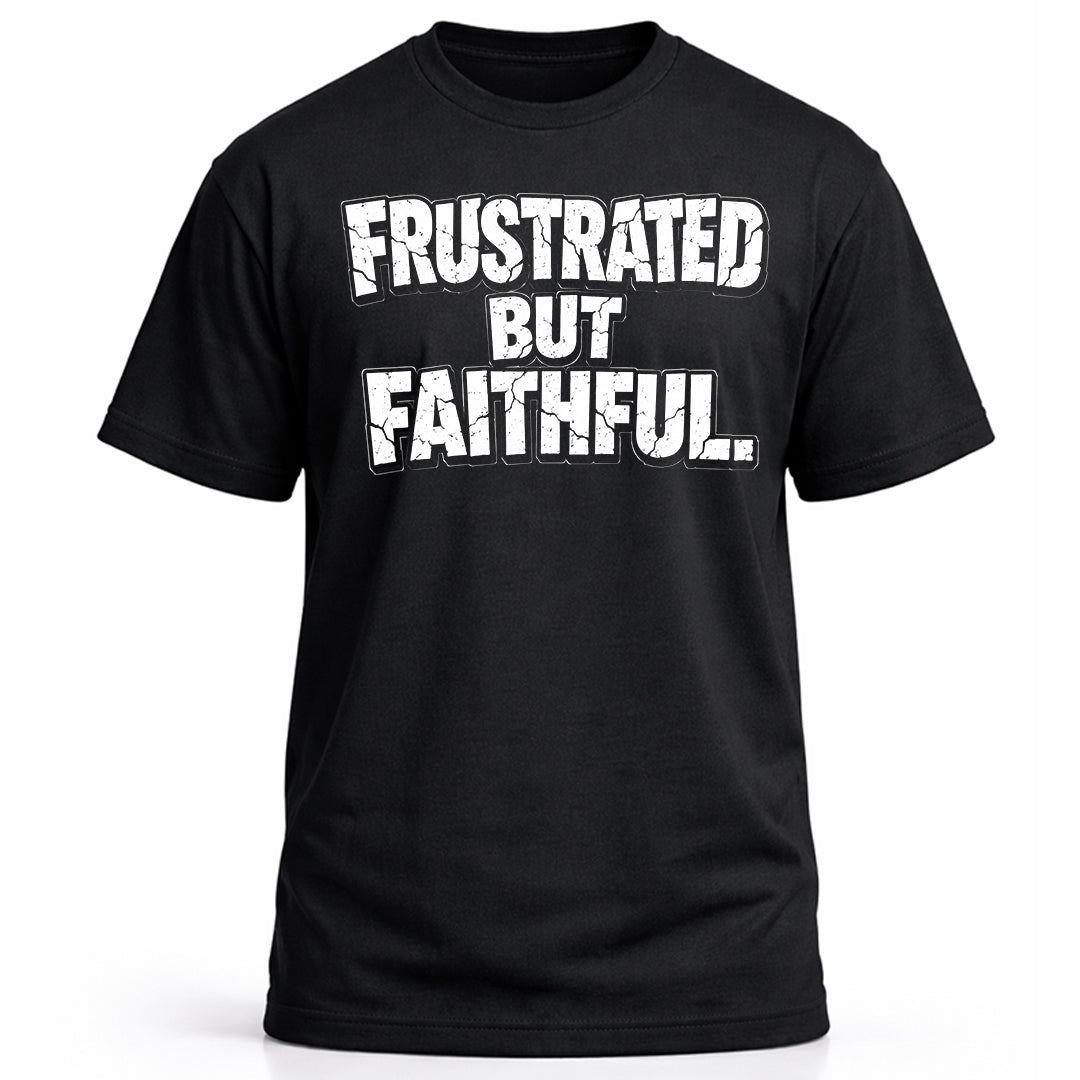 FRUSTRATED BUT FAITHFUL.