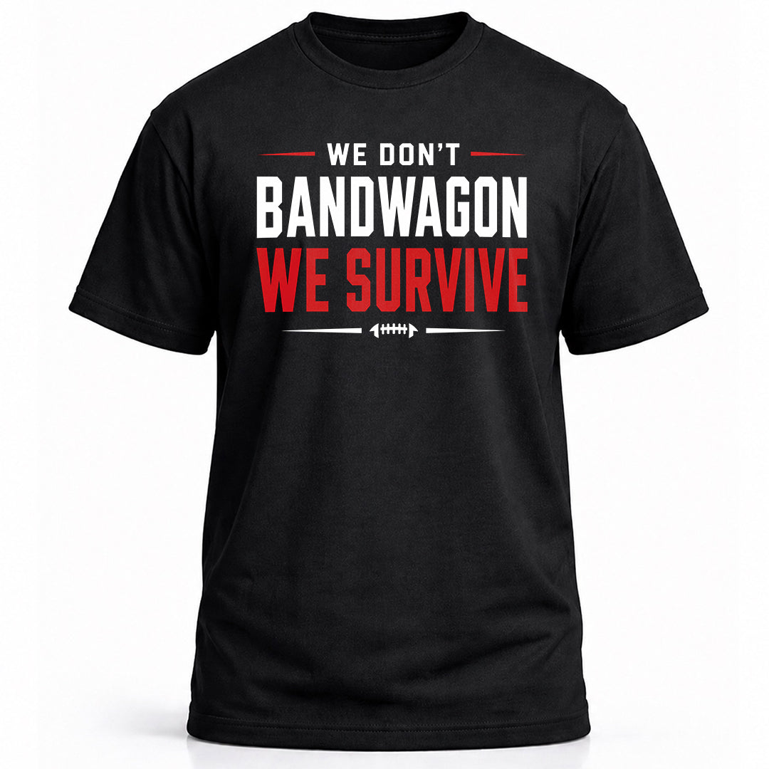 We Don’t Bandwagon. We Survive.