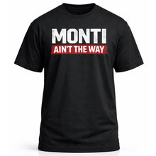 Load image into Gallery viewer, Monti Ain’t the Way
