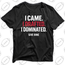 Load image into Gallery viewer, I CAME. I DRAFTED. I DOMINATED.
